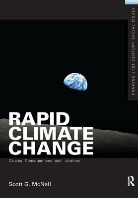 Rapid Climate Change: Causes, Consequences, and Solutions by McNall, Scott G.