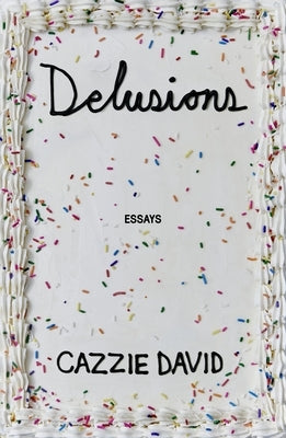 Delusions: Of Grandeur, of Romance, and of Progress by David, Cazzie