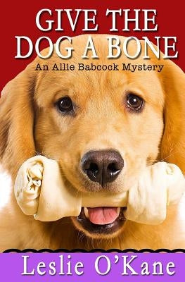 Give the Dog a Bone by O'Kane, Leslie