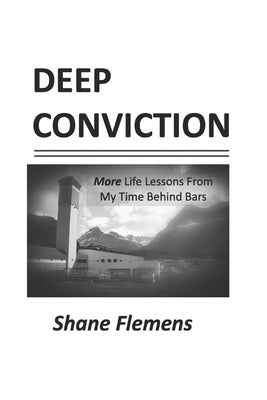 Deep Conviction: More Life Lessons From My Time Behind Bars by Flemens, Shane