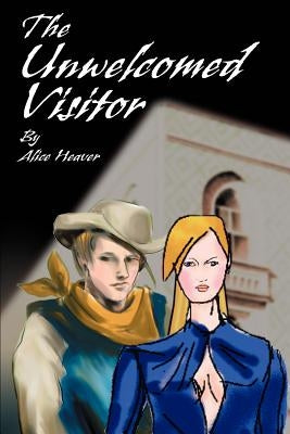 The Unwelcomed Visitor by Heaver, Alice