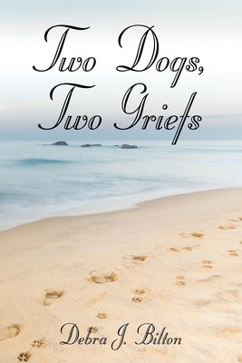 Two Dogs, Two Griefs by Bilton, Debra J.