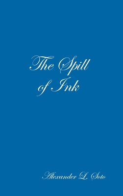 The Spill of Ink by Soto, Alexander