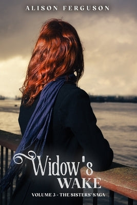 Widow's Wake: Volume 3 of The Sisters' Saga by Ferguson, Alison
