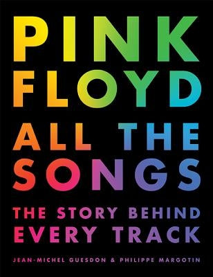 Pink Floyd All the Songs: The Story Behind Every Track by Guesdon, Jean-Michel