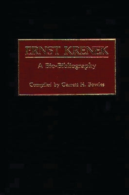 Ernst Krenek: A Bio-Bibliography by Bowles, Garrett H.