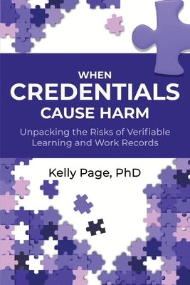 When Credentials Cause Harm: Unpacking the Risks of Verifiable Learning and Work Records by Page, Kelly