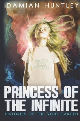 Histories of the Void Garden, Book 2: Princess of the Infinite by Huntley, Damian