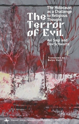 The Terror of Evil: The Holocaust as a Challenge to Religious Thought by Sagi, Avi