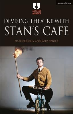 Devising Theatre with Stan's Cafe by Crossley, Mark