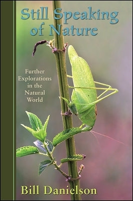 Still Speaking of Nature: Further Explorations in the Natural World by Danielson, Bill