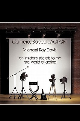 Camera, Speed...ACTION!: An insider's secrets to the real world of acting by Davis, Michael Ray