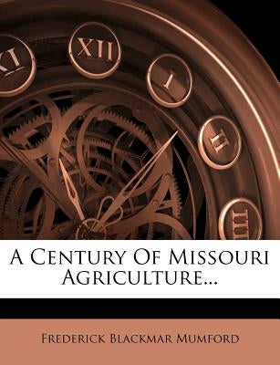 A Century of Missouri Agriculture... by Mumford, Frederick Blackmar