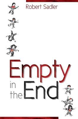 Empty in the End by Sadler, Robert