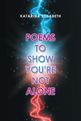 Poems to Show You'Re Not Alone by Elisabeth, Katarina