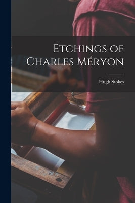 Etchings of Charles Méryon by Stokes, Hugh 1875-1932
