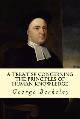 A Treatise Concerning the Principles of Human Knowledge by Berkeley, George
