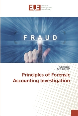 Principles of Forensic Accounting Investigation by Ndedi, Alain