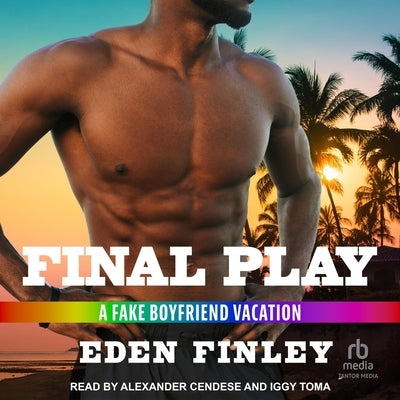 Final Play: A Fake Boyfriend Vacation by Finley, Eden