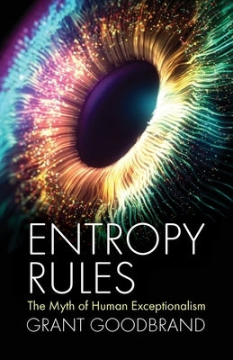 Entropy Rules by Goodbrand, Grant