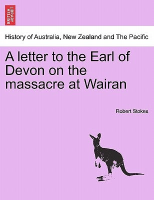 A Letter to the Earl of Devon on the Massacre at Wairan by Stokes, Robert
