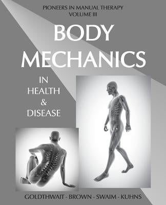 Body Mechanics in Health and Disease by Goldthwait, Joel E.