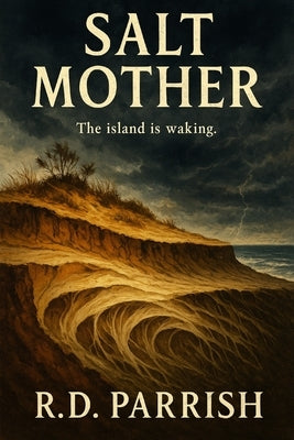 Salt Mother: The Island is Waking by Parrish, R. D.