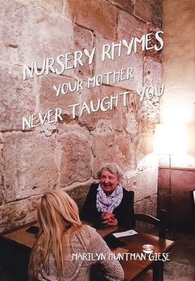 Nursery Rhymes Your Mother Never Taught You by Giese, Marilyn Huntman