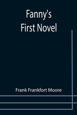 Fanny's First Novel by Frankfort Moore, Frank