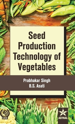 Seed Production Technology of Vegetables by Prabhakar Singh