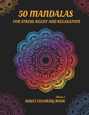 50 Mandalas for Stress-Relief and Relaxation (Volume 1): An Adult Coloring book with Beautiful and Relaxing Coloring Pages by Editions, Colora Libris