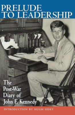 Prelude to Leadership: The Post-War Diary of John F. Kennedy by Kennedy, John Fitzgerald