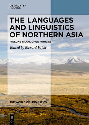 The Languages and Linguistics of Northern Asia: Language Families by Vajda, Edward