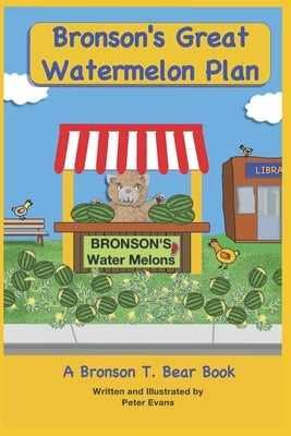 Bronson's Great Watermelon Plan: (A Bronson T. Bear Book) by Press, Mister E.