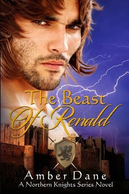 The Beast of Renald: The Northern Knights Series by Dane, Amber