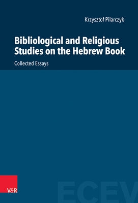 Bibliological and Religious Studies on the Hebrew Book: Collected Essays by Pilarczyk, Krzysztof