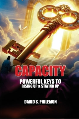 Capacity: Power Keys to Rising up and Staying Up by Philemon, David S.