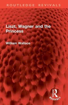 Liszt, Wagner and the Princess by Wallace, William
