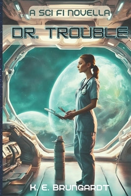 Dr. Trouble by Brungardt, K. E.