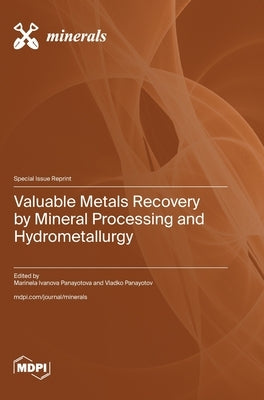Valuable Metals Recovery by Mineral Processing and Hydrometallurgy by Panayotova, Marinela