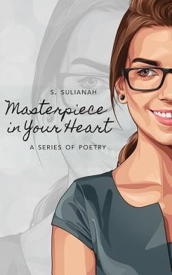 Masterpiece in Your Heart: A Series of Poetry by S. Sulianah