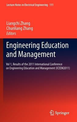 Engineering Education and Management: Vol 1, Results of the 2011 International Conference on Engineering Education and Management (Iceem2011) by Zhang, Liangchi