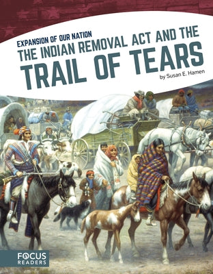 The Indian Removal ACT and the Trail of Tears by Hamen, Susan E.