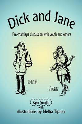 Dick and Jane: Pre-marriage discussion with youth and others by Smith, Kenneth W.