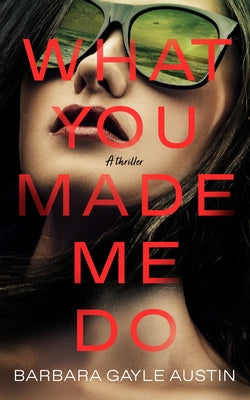 What You Made Me Do by Austin, Barbara Gayle