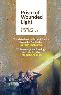 Prism of Wounded Light by Haddadi, Amin