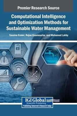 Computational Intelligence and Optimization Methods for Sustainable Water Management by Ezaier, Yassine