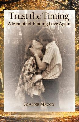 Trust the Timing: A Memoir of Finding Love Again by Macco, Joanne