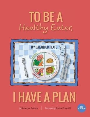 To Be A Healthy Eater, I Have A Plan by Churchill, Jessica