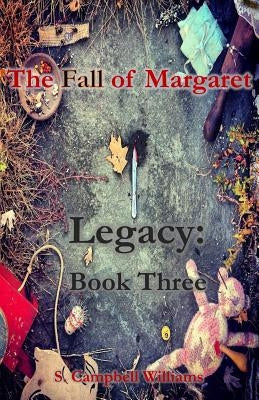 The Fall of Margaret, Legacy: Book Three by Campbell Williams, S.